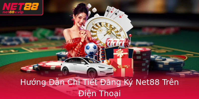 Hướng Dẫn Chi Tiết Đăng Ký Net88 Trên Điện Thoại