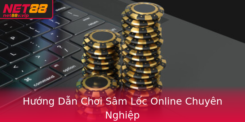 Hướng Dẫn Chơi Sâm Lốc Online Chuyên Nghiệp