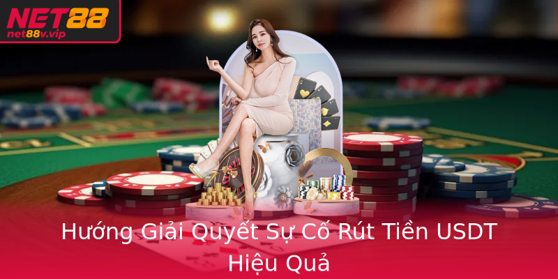 Hướng Giải Quyết Sự Cố Rút Tiền USDT Hiệu Quả