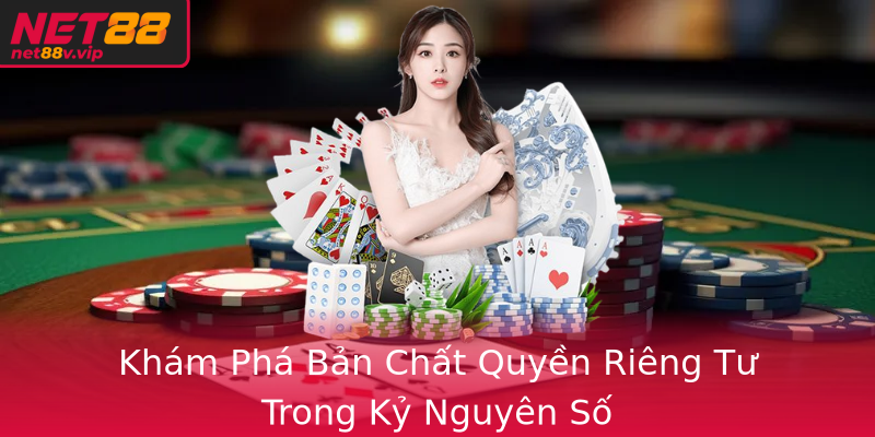 Quyền Riêng Tư - Sự Thấu Hiểu Và Bảo Vệ Hiệu Quả 1 Kham Pha Ban Chat Quyen Rieng Tu Trong Ky Nguyen So