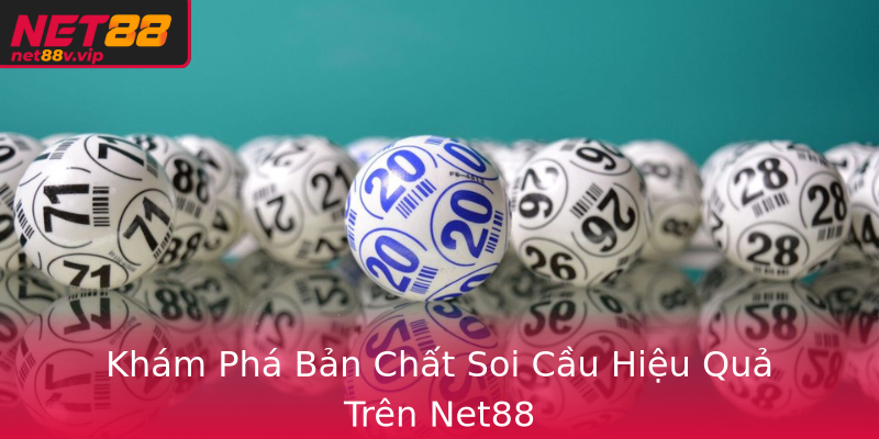 Khám Phá Bản Chất Soi Cầu Hiệu Quả Trên Net88