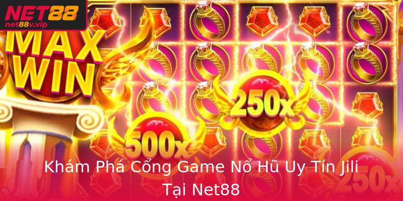 Khám Phá Cổng Game Nổ Hũ Uy Tín Jili Tại Net88
