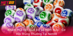 Kham Pha Ket Qua Xo So Hom Nay Co Hoi Trung Thuong Tai Net88