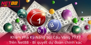 Kham Pha Ky Nang Soi Cau Vang 7777 Tren Net88 Bi Quyet Du Oan Chinh Xac