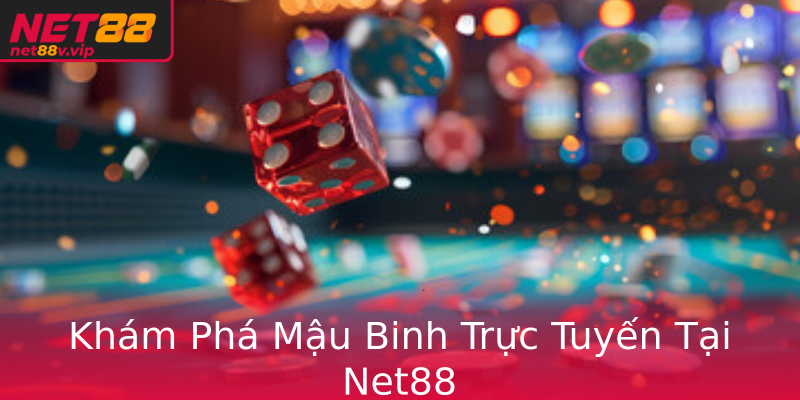 Khám Phá Mậu Binh Trực Tuyến Tại Net88
