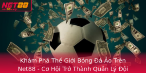Kham Pha The Gioi Bong A Ao Tren Net88 Co Hoi Tro Thanh Quan Ly Oi Tuyet Voi