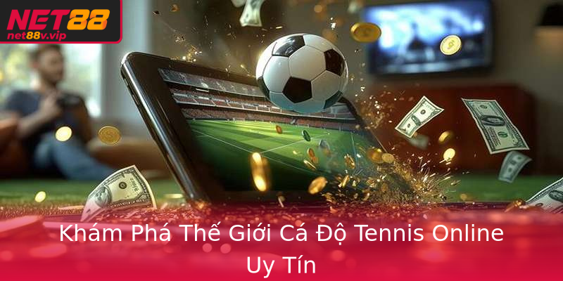 Khám Phá Thế Giới Cá Độ Tennis Online Uy Tín Khám Phá Thế Giới Cá Độ Tennis Online Uy Tín