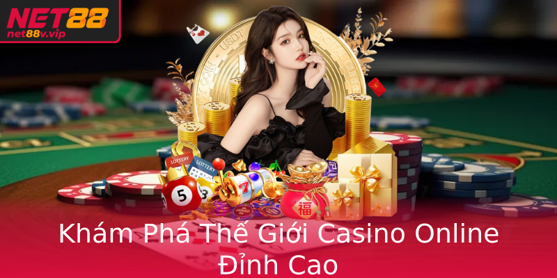 Khám Phá Thế Giới Casino Online Đỉnh Cao Khám Phá Thế Giới Casino Online Đỉnh Cao