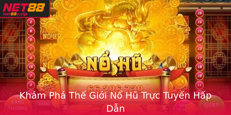 Khám Phá Thế Giới Nổ Hũ Trực Tuyến Hấp Dẫn Khám Phá Thế Giới Nổ Hũ Trực Tuyến Hấp Dẫn