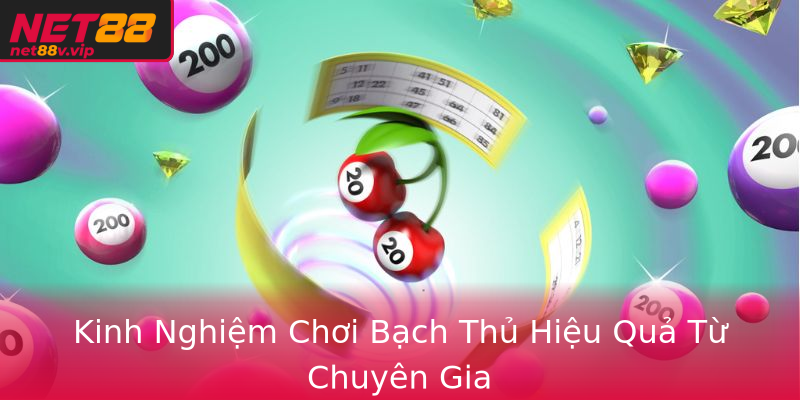 Kinh Nghiệm Chơi Bạch Thủ Hiệu Quả Từ Chuyên Gia