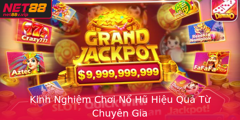 Kinh Nghiệm Chơi Nổ Hũ Hiệu Quả Từ Chuyên Gia