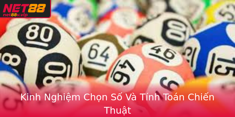 Kinh Nghiệm Chọn Số Và Tính Toán Chiến Thuật Kinh Nghiệm Chọn Số Và Tính Toán Chiến Thuật