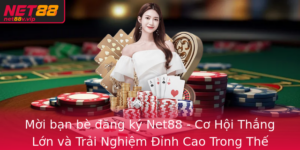 Moi Ban Be Ang Ky Net88 Co Hoi Thang Lon Va Trai Nghiem Inh Cao Trong The Gioi Game