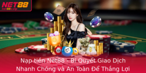 Nap Tien Net88 Bi Quyet Giao Dich Nhanh Chong Va An Toan E Thang Loi Khong Ngung