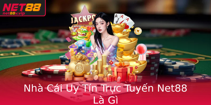 Nha Cai Uy Tin Truc Tuyen Net88 La Gi