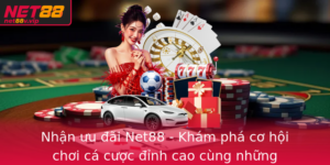 Nhan Uu Ai Net88 Kham Pha Co Hoi Choi Ca Cuoc Inh Cao Cung Nhung Khuyen Mai Hap Dan