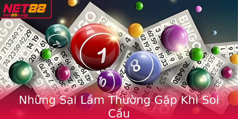 Những Sai Lầm Thường Gặp Khi Soi Cầu
