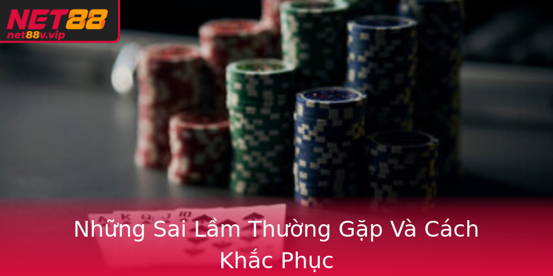 Những Sai Lầm Thường Gặp Và Cách Khắc Phục