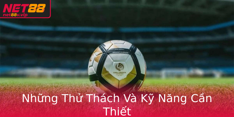 Những Thử Thách Và Kỹ Năng Cần Thiết