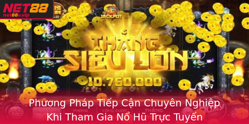 Phương Pháp Tiếp Cận Chuyên Nghiệp Khi Tham Gia Nổ Hũ Trực Tuyến Phương Pháp Tiếp Cận Chuyên Nghiệp Khi Tham Gia Nổ Hũ Trực Tuyến