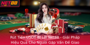 Rut Tien Usdt Bi Loi Net88 Giai Phap Hieu Qua Cho Nguoi Gap Van E Giao Dich