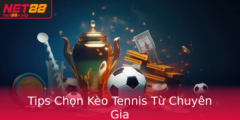 Tips Chọn Kèo Tennis Từ Chuyên Gia Tips Chọn Kèo Tennis Từ Chuyên Gia