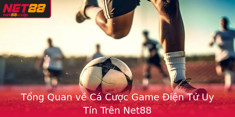 Tổng Quan về Cá Cược Game Điện Tử Uy Tín Trên Net88