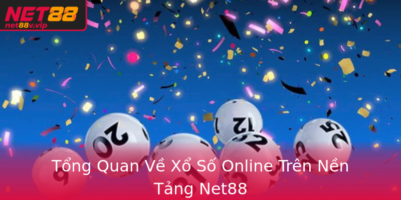 Xổ Số Trực Tuyến Trên Nền Tảng Net88 - Cơ Hội Đổi Đời Thật Sự 1 Tong Quan Ve Xo So Online Tren Nen Tang Net88
