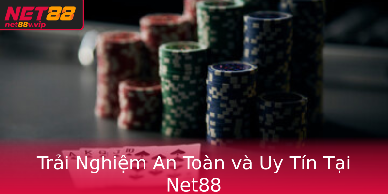 Trải Nghiệm An Toàn và Uy Tín Tại Net88 Trải Nghiệm An Toàn và Uy Tín Tại Net88