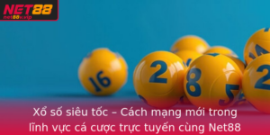 Xo So Sieu Toc Cach Mang Moi Trong Linh Vuc Ca Cuoc Truc Tuyen Cung Net88